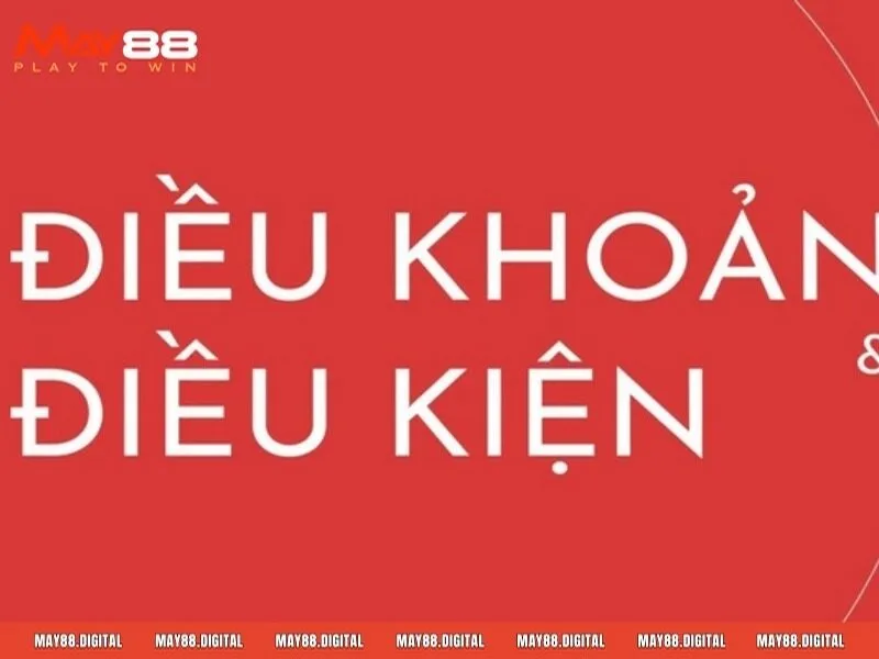 Một số thông tin về điều khoản và điều kiện May88