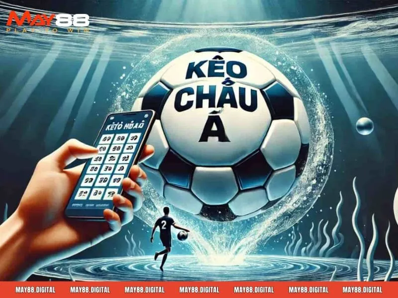 Kèo châu Á - loại hình cá độ giải trí đặc sắc nổi bật hàng đầu 2025